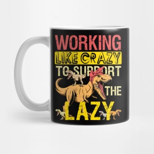 Mamasaurus Working Crazy Mama Saurus To Support Lazy T-rex Mug